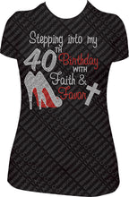 Load image into Gallery viewer, Stepping into my 40th Birthday with Faith and Favor Rhinestone Birthday Shirt