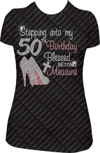 Load image into Gallery viewer, Stepping into my 50th Birthday Blessed Beyond Measure Rhinestone Birthday Shirt