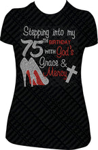 Load image into Gallery viewer, Stepping into my 75th Birthday with God's Grace and Mercy Rhinestone Birthday Shirt