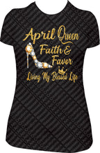 Load image into Gallery viewer, April Queen Birthday Shirt, Aprill Queen Shirt, Queen Birthday Shirt, Faith And Favor Birthday Shirt, Living My Blessed Life Birthday Shirt, Queen Birthday Shirt