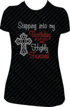 Load image into Gallery viewer, Stepping into my Birthday Blessed and Highly Favored Cross Rhinestone Birthday Shirt