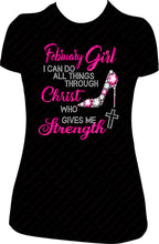 Load image into Gallery viewer, February Girl I Can Do All Things Through Christ Birthday Shirt