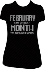 Load image into Gallery viewer, February Is My Birthday Month Yes The Whole Month Rhinestone Birthday Shirt