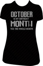 Load image into Gallery viewer, October Is My Birthday Month Yes the Whole Month Rhinestone Birthday Shirt