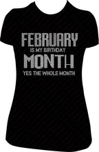 Load image into Gallery viewer, February Is My Birthday Month Yes The Whole Month Rhinestone Birthday Shirt

