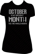 Load image into Gallery viewer, October Is My Birthday Month Yes the Whole Month Rhinestone Birthday Shirt
